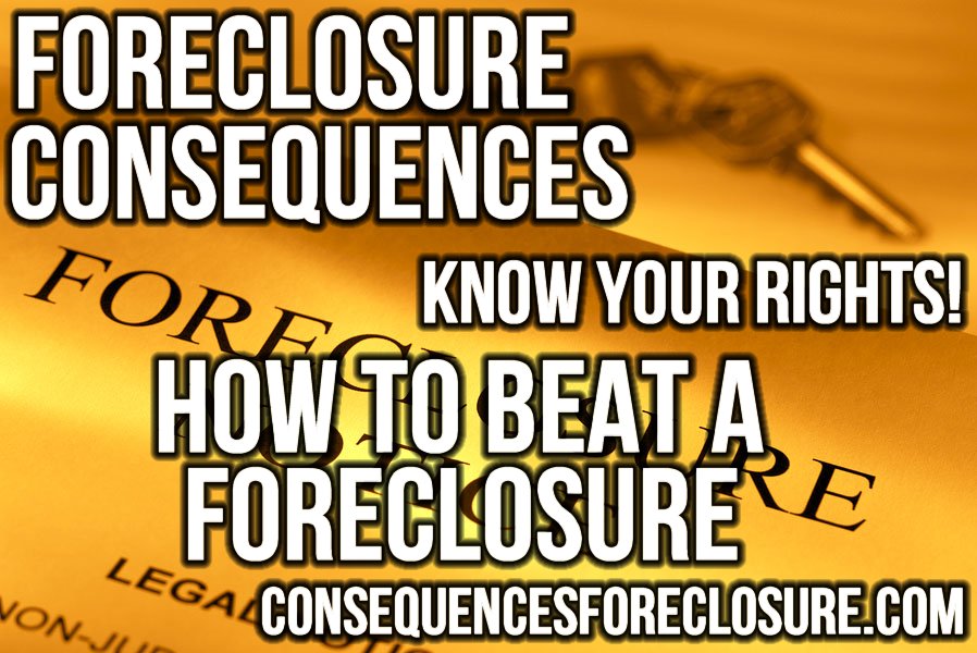 Foreclosure Consequences - How To Beat A Foreclosure